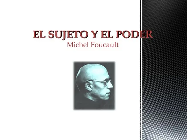 resumen de el sujeto y el poder michel foucault - Qué relación existe entre sujeto y poder