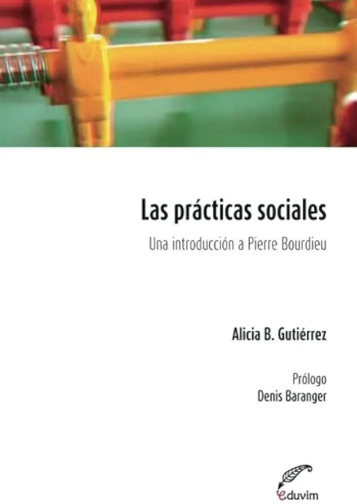 las practicas sociales una introduccion a pierre bourdieu resumen - Qué son las prácticas sociales según Pierre Bourdieu